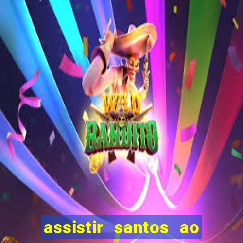 assistir santos ao vivo futemax